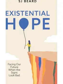 Existential Hope. Facing Our Future When the Signs Look Bad, Hardback/SJ Beard