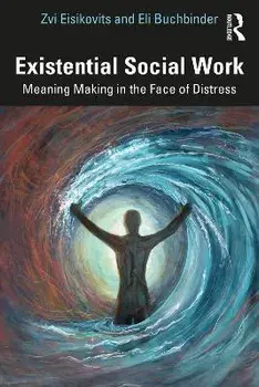 Existential Social Work. Meaning Making in the Face of Distress, Paperback/Eli Buchbinder