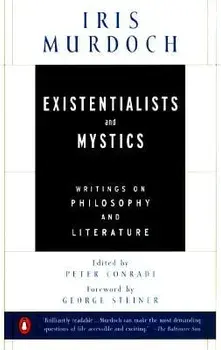 Existentialists and Mystics: Writings on Philosophy and Literature, Paperback/Iris Murdoch