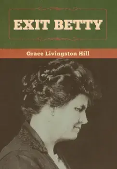 Exit Betty, Hardback/Grace Livingston Hill