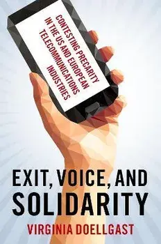 Exit, Voice, and Solidarity. Contesting Precarity in the US and European Telecommunications Industries, Paperback/***
