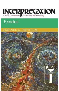 Exodus: Interpretation: A Bible Commentary for Teaching and Preaching - Terence E. Fretheim