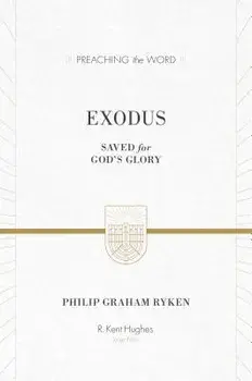 Exodus: Saved for God's Glory, Hardcover/Philip Graham Ryken