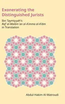 Exonerating the Distinguished Jurists. Ibn Taymiyya's Raf' Al-Malam 'an Al-A'Imma Al-A'Lam in Translation, Hardback/***