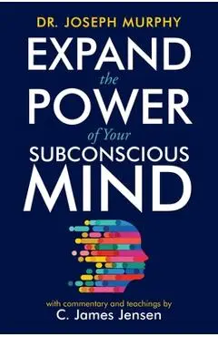 Expand the Power of Your Subconscious Mind - C. James Jensen