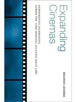 Expanding Cinemas. Experimental Filmmaking across the Luso-Hispanic Atlantic since 1960, Paperback/Eduardo Ledesma