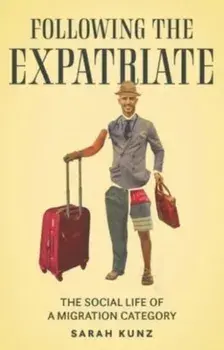 Expatriate. Following a Migration Category, Paperback/Sarah Kunz