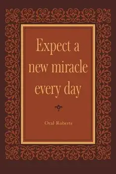 Expect a New Miracle Every Day, Paperback/Oral Roberts
