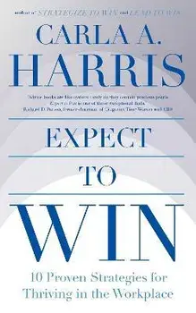 Expect to Win. 10 Proven Strategies for Thriving in the Workplace, Paperback/Carla Harris