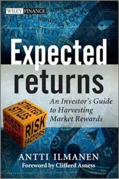 Expected Returns: An Investor's Guide to Harvesting Market Rewards, Hardcover/Antti Ilmanen