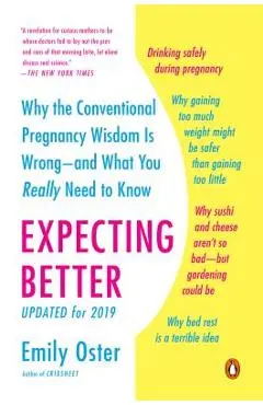 Expecting Better: Why the Conventional Pregnancy Wisdom Is Wrong--And What You Really Need to Know - Emily Oster