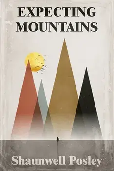 Expecting Mountains: Overcoming the Overwhelming Lows in Life, Paperback/Shaunwell R. Posley