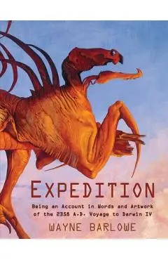 Expedition: Being an Account in Words and Artwork of the 2358 A.D. Voyage to Darwin IV - Wayne Douglas Barlowe