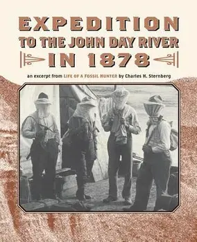 Expedition to the John Day River in 1878: An Excerpt from Life of a Fossil Hunter, Paperback/Charles H. Sternberg