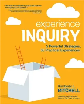 Experience Inquiry. 5 Powerful Strategies, 50 Practical Experiences, Paperback/Kimberly L. Mitchell