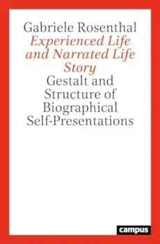 Experienced Life and Narrated Life Story. Gestalt and Structure of Biographical Self-Presentations, New edition, Paperback/Gabriele Rosenthal