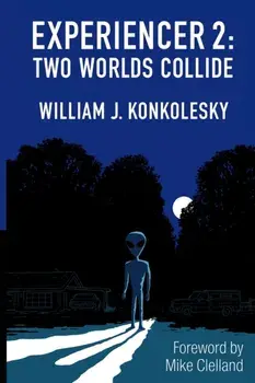 Experiencer: Two Worlds Collide, Paperback/William J. Konkolesky