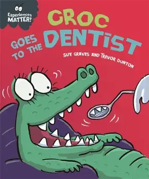 Experiences Matter: Croc Goes to the Dentist, Hardback/Sue Graves