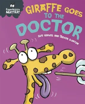Experiences Matter: Giraffe Goes to the Doctor, Paperback/Sue Graves
