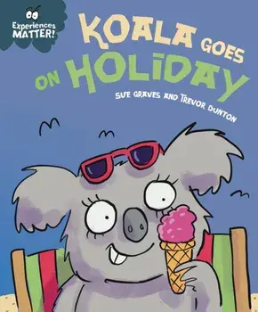 Experiences Matter: Koala Goes on Holiday. A funny, charming first introduction to the idea of being away from home, Paperback/Sue Graves