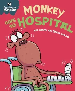 Experiences Matter: Monkey Goes to Hospital, Paperback/Sue Graves