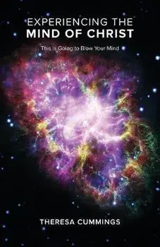 Experiencing the Mind of Christ: This Is Going to Blow Your Mind, Paperback/Theresa Cummings