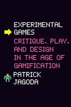 Experimental Games. Critique, Play, and Design in the Age of Gamification, Paperback/Patrick Jagoda