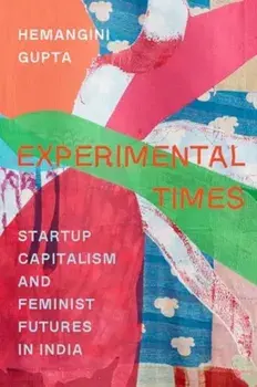 Experimental Times. Startup Capitalism and Feminist Futures in India, Paperback/Dr. Hemangini Gupta