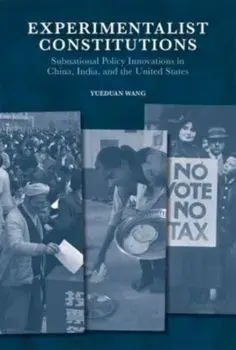 Experimentalist Constitutions. Subnational Policy Innovations in China, India, and the United States, Hardback/Yueduan Wang