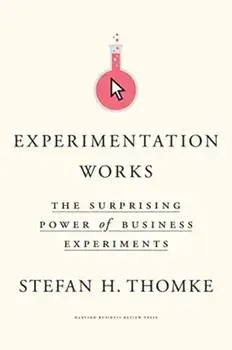 Experimentation Works: The Surprising Power of Business Experiments, Hardcover/Stefan H. Thomke
