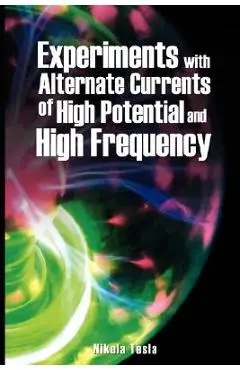 Experiments with Alternate Currents of High Potential and High Frequency - Nikola Tesla