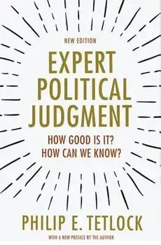 Expert Political Judgment: How Good Is It? How Can We Know? - New Edition, Paperback/Philip E. Tetlock