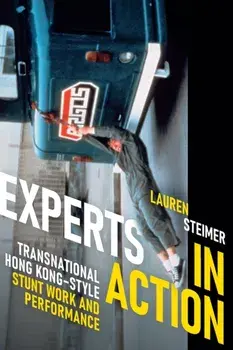 Experts in Action. Transnational Hong Kong-Style Stunt Work and Performance, Paperback/Lauren Steimer