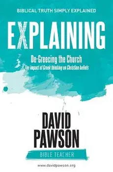EXPLAINING De-Greecing the Church: The impact of Greek thinking on Christian Beliefs, Paperback/David Pawson