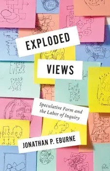 Exploded Views. Speculative Form and the Labor of Inquiry, Paperback/Jonathan Eburne