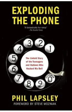 Exploding the Phone: The Untold Story of the Teenagers and Outlaws Who Hacked Ma Bell - Phil Lapsley