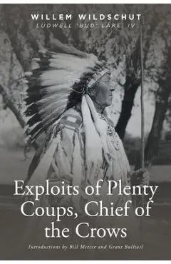 Exploits of Plenty Coups, Chief of the Crows - Willem Wildschut