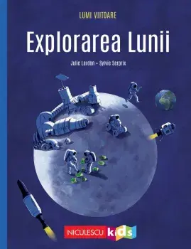 Explorarea Lunii/Julie Lardon, Sylvie Serprix