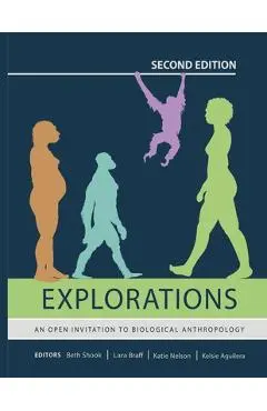 Explorations: An Open Invitation to Biological Anthropology (Second Edition) - Beth Shook