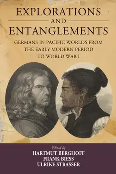 Explorations and Entanglements. Germans in Pacific Worlds from the Early Modern Period to World War I, Paperback/***