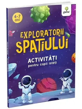 Exploratorii spatiului. Activitati pentru copii isteti. 4-7 ani/***
