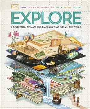 Explore. A Collection of Maps and Diagrams That Explain the World, Hardback/DK