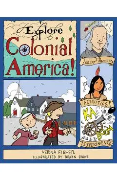 Explore Colonial America!: 25 Great Projects, Activities, Experiments - Verna Fisher