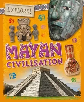 Explore!: Mayan Civilisation, Paperback/Izzi Howell