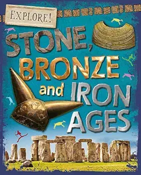 Explore!: Stone, Bronze and Iron Ages, Paperback/Sonya Newland