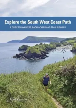 Explore the South West Coast Path. A Guide for Walkers, Backpackers and Trail Runners, Paperback/Mark Rainsley