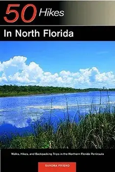 Explorer's Guide 50 Hikes in North Florida: Walks, Hikes, and Backpacking Trips in the Northern Florida Peninsula/Sandra Friend