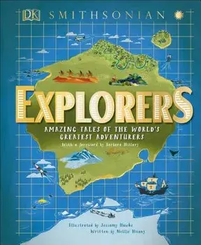 Explorers: Amazing Tales of the World's Greatest Adventures, Hardcover/Nellie Huang