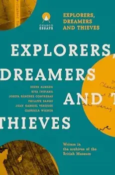 Explorers Dreamers and Thieves. Latin American Writers in the British Museum, Paperback/***