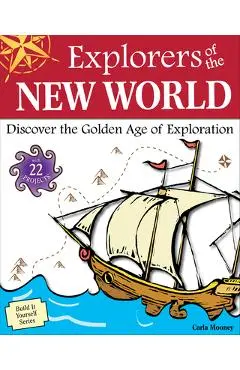 Explorers of the New World: Discover the Golden Age of Exploration - Carla Mooney